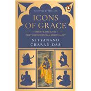 Icons of Grace Twenty-one Lives that Defined Indian Spirituality