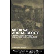 Medieval Archaeology : Understanding Traditions and Contemporary Approaches