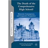 The Death of the Comprehensive High School? Historical, Contemporary, and Comparative Perspectives