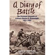 A Diary Of Battle The Personal Journals Of Colonel Charles S. Wainwright, 1861-1865