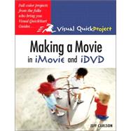 Making a Movie in iMovie and IDVD : Visual Quickproject Guide
