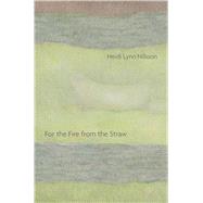 For the Fire from the Straw