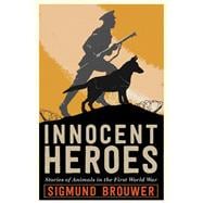 Innocent Heroes Stories of animals in the First World War