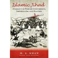 Islamic Jihad : A Legacy of Forced Conversion, Imperialism, and Slavery