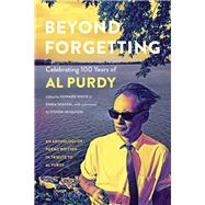 Beyond Forgetting Celebrating 100 Years of Al Purdy
