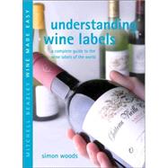 Understanding Wine Labels : A Complete Guide to the Wine Labels of the World