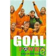 Goal Power : A Real-Life Girls' Soccer Story
