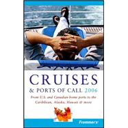 Frommer's<sup>®</sup> Cruises & Ports of Call 2006: From U.S. & Canadian Home Ports to the Caribbean, Alaska, Hawaii & More