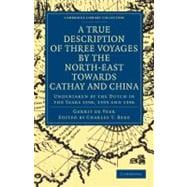 A True Description of Three Voyages by the North-East Towards Cathay and China