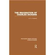The Imagination of Charles Dickens (RLE Dickens): Routledge Library Editions: Charles Dickens Volume 3