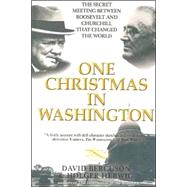 One Christmas in Washington The Secret Meeting Between Roosevelt and Churchill That Changed the World