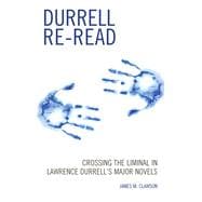 Durrell Re-read Crossing the Liminal in Lawrence Durrell's Major Novels