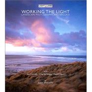 Working the Light A Landscape Photography Masterclass with Charlie Waite, Joe Cornish and David Ward