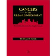 Cancers in the Urban Environment : Patterns of Malignant Disease in Los Angeles County and Its Neighborhoods