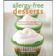 Allergy-Free Desserts : Gluten-Free, Dairy-Free, Egg-Free, Soy-Free, and Nut-Free Delights