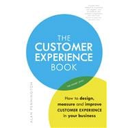 The Customer Experience Book How to design, measure and improve customer experience in your business