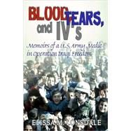 Blood, Tears, and IV's : A memoir of a combat medic in Operation Iraqi Freedom