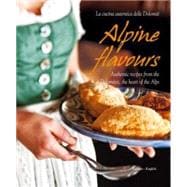 Alpine Flavours: Authentic Recipes from the Dolomites, the Heart of the Alps
