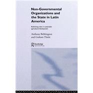 Non-Governmental Organizations and the State in Latin America: Rethinking Roles in Sustainable Agricultural Development