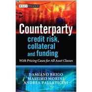 Counterparty Credit Risk, Collateral and Funding With Pricing Cases For All Asset Classes