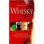 Handbook of Whisky A Complete Guide to the World's Best Malts, Blends and Brands