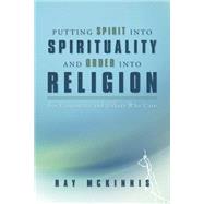 Putting Spirit into Spirituality and Order into Religion