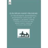European Hand Firearms of the Sixteenth, Seventeenth & Eighteenth Centuries