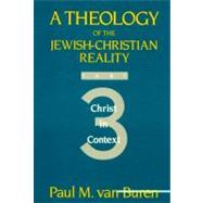 Theology of the Jewish-Christian Reality Part 3: Christ in Context