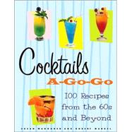 Cocktails A-Go-Go : Favorite Drinks from the 60s and Beyond