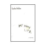 My Happy Life : A Novel
