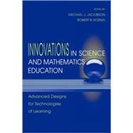 Innovations in Science and Mathematics Education : Advanced Designs for Technologies of Learning