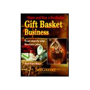 Start and Run a Profitable Gift Basket Business : Your Step-by-Step Business Plan