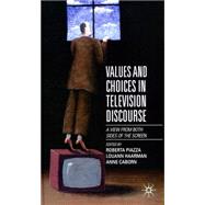 Values and Choices in Television Discourse A View from Both Sides of the Screen