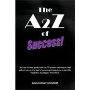 A2z of Success! : An easy to read guide that has 26 proven techniques that will put you on the road of success and happiness in your life. Insightf