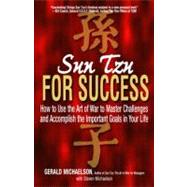 Sun Tzu for Success : How to Use the Art of War to Master Challenges and Accomplish the Important Goals in Your Life
