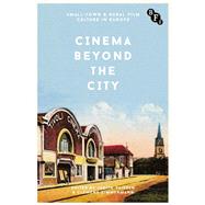 Cinema Beyond the City Small-Town & Rural Film Culture in Europe