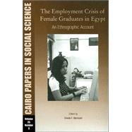 The Employment Crisis of Female Graduates in Egypt: An Ethnographic Account,9789774248467