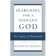 Searching for a Distant God The Legacy of Maimonides