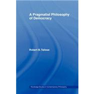 A Pragmatist Philosophy of Democracy