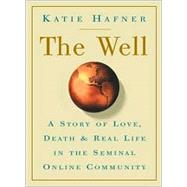 The Well: A Story of Love, Death and Real Life in the Seminal Online Community