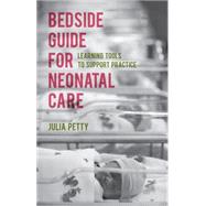Bedside Guide for Neonatal Care Learning Tools to Support Practice
