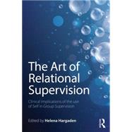 The Art of Relational Supervision: Clinical implications of the use of self in group supervision