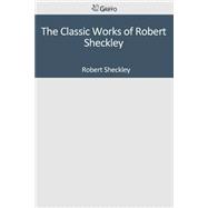 The Classic Works of Robert Sheckley