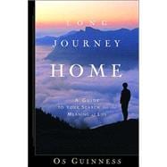 Long Journey Home A Guide to Your Search for the Meaning of Life