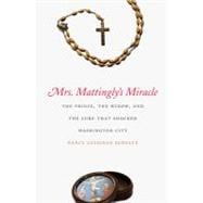 Mrs. Mattingly's Miracle : The Prince, the Widow, and the Cure That Shocked Washington City