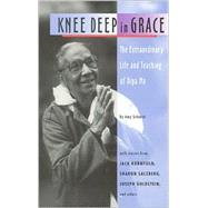 Knee Deep in Grace: The Extraordinary Life and Teaching of Dipa Ma