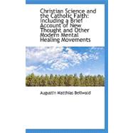 Christian Science and the Catholic Faith : Including a Brief Account of New Thought and Other Modern