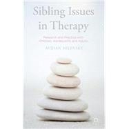 Sibling Issues in Therapy Research and Practice with Children, Adolescents and Adults