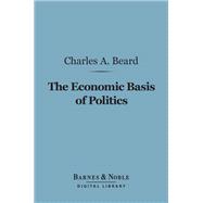The Economic Basis of Politics (Barnes & Noble Digital Library)