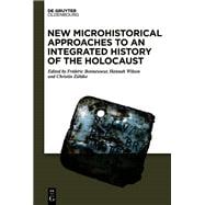 New Microhistorical Approaches to an Integrated History of the Holocaust